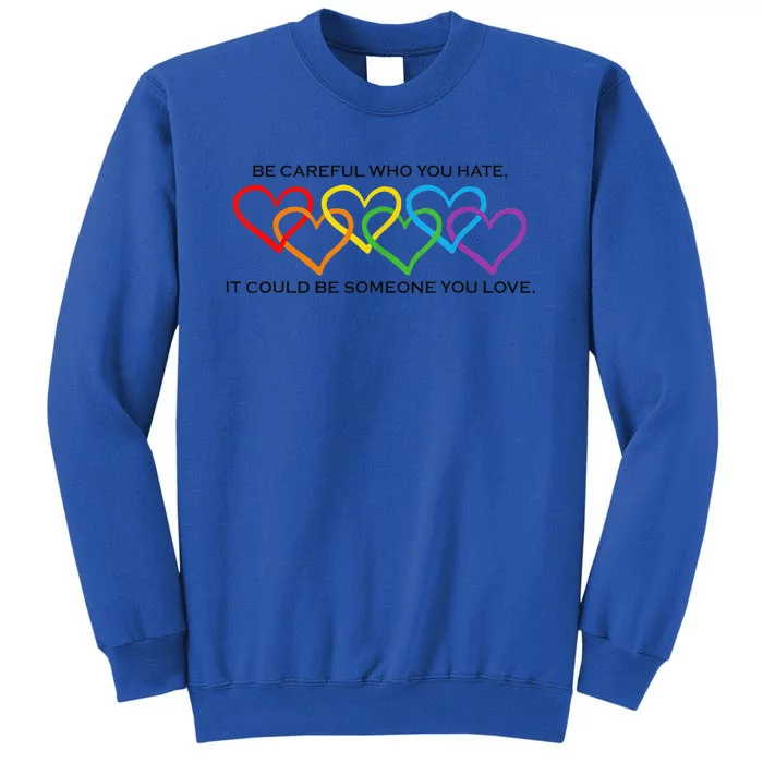 Be Careful Who You Hate It Could Be Someone You Love Sweatshirt