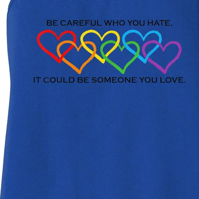 Be Careful Who You Hate It Could Be Someone You Love Women's Racerback Tank