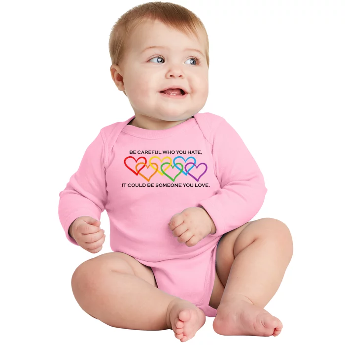 Be Careful Who You Hate It Could Be Someone You Love Baby Long Sleeve Bodysuit