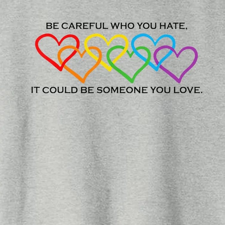 Be Careful Who You Hate It Could Be Someone You Love Women's Crop Top Tee