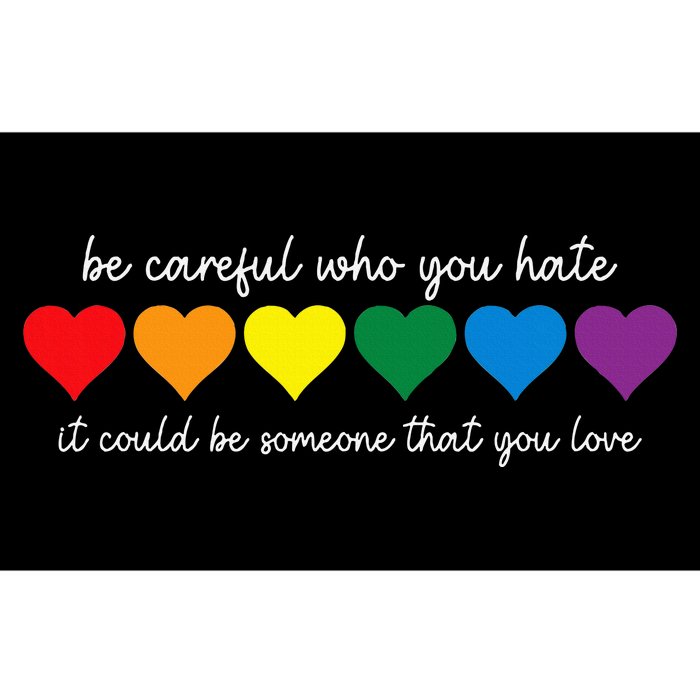 Be Careful Who You Hate It Could Be Someone You Love Bumper Sticker