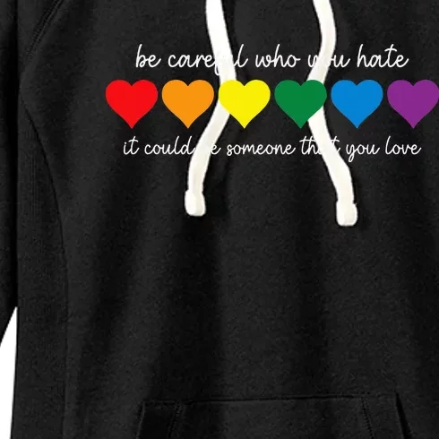 Be Careful Who You Hate It Could Be Someone You Love Women's Fleece Hoodie