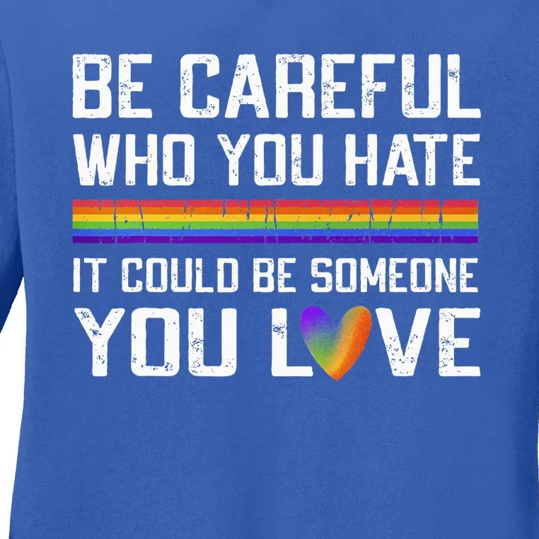 Be Careful Who You Hate Gay Pride Ally Lgbtq Ladies Long Sleeve Shirt