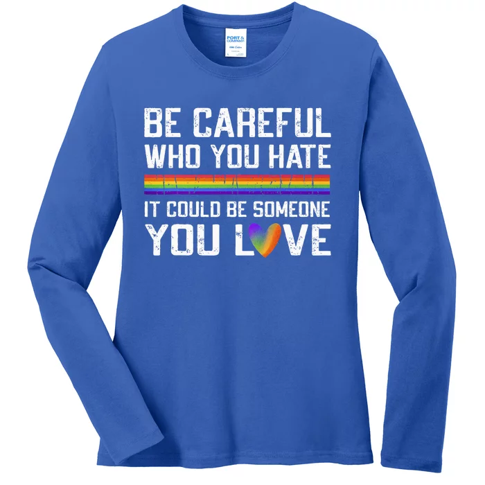 Be Careful Who You Hate Gay Pride Ally Lgbtq Ladies Long Sleeve Shirt