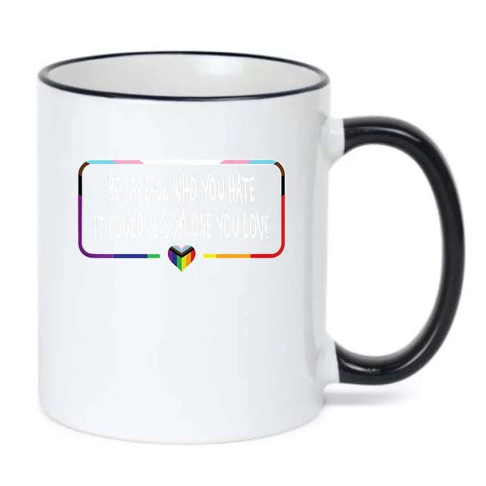 Be Careful Who You Hate It Could Be Someone You Love Black Color Changing Mug