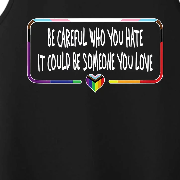 Be Careful Who You Hate It Could Be Someone You Love Performance Tank