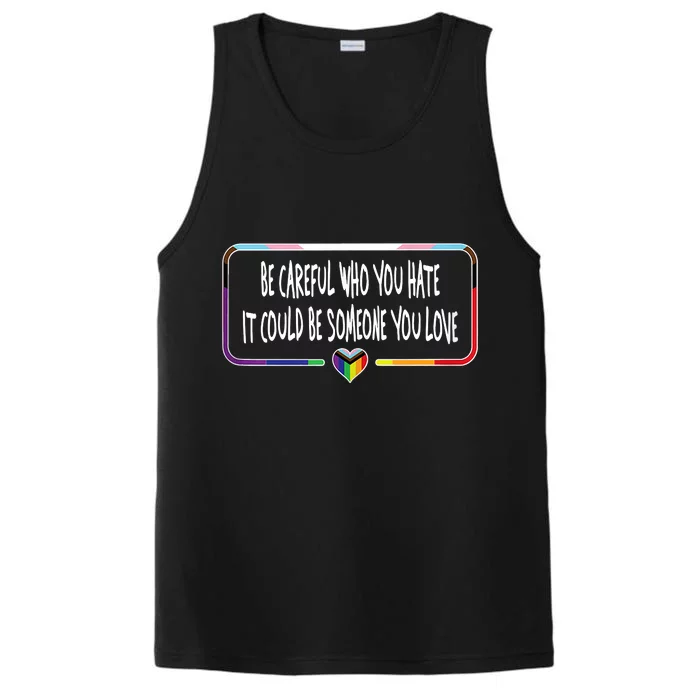 Be Careful Who You Hate It Could Be Someone You Love Performance Tank