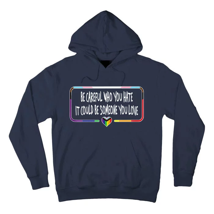 Be Careful Who You Hate It Could Be Someone You Love Tall Hoodie