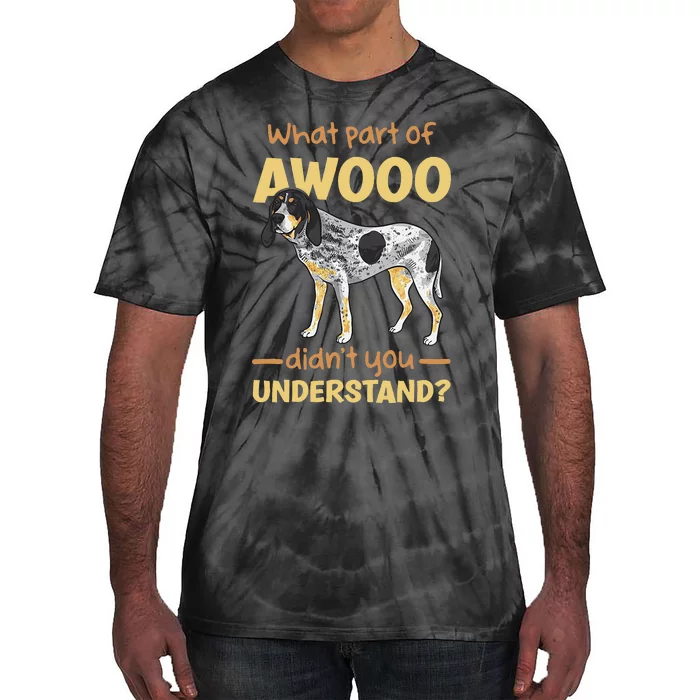 Bluetick Coonhound What Part Of Awooo DidnT You Understand Tie-Dye T-Shirt