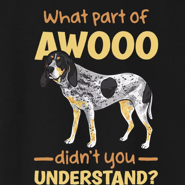 Bluetick Coonhound What Part Of Awooo DidnT You Understand Women's Crop Top Tee