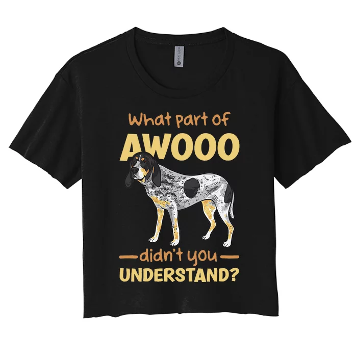 Bluetick Coonhound What Part Of Awooo DidnT You Understand Women's Crop Top Tee