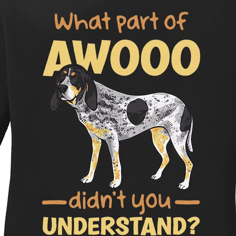 Bluetick Coonhound What Part Of Awooo DidnT You Understand Ladies Long Sleeve Shirt