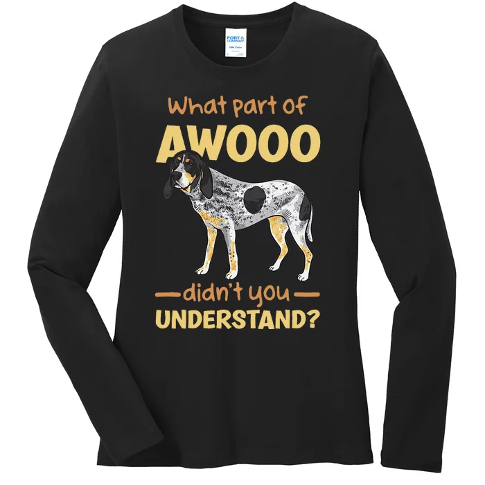 Bluetick Coonhound What Part Of Awooo DidnT You Understand Ladies Long Sleeve Shirt