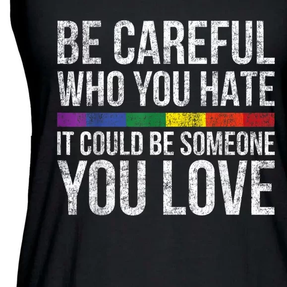 Be Careful Who You Hate It Could Be Someone You Love LGBT Ladies Essential Flowy Tank