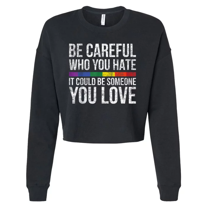 Be Careful Who You Hate It Could Be Someone You Love LGBT Cropped Pullover Crew