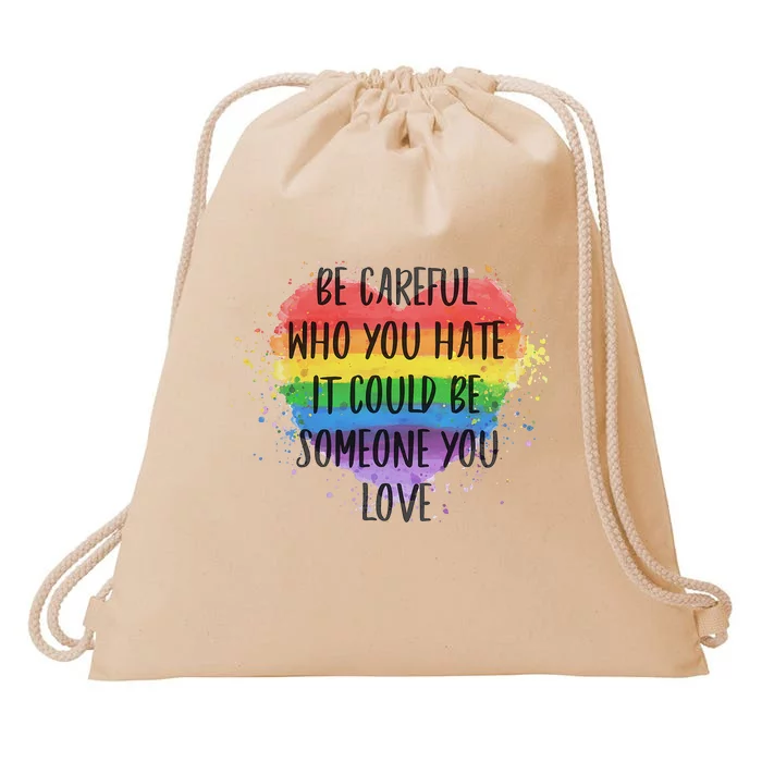 Be Careful Who You Hate It Could Be Someone You Love Drawstring Bag