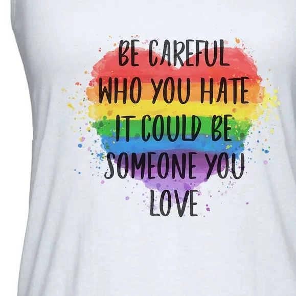 Be Careful Who You Hate It Could Be Someone You Love Ladies Essential Flowy Tank