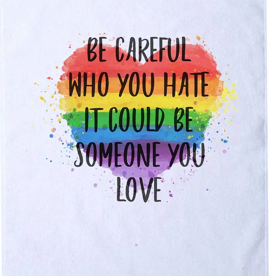 Be Careful Who You Hate It Could Be Someone You Love Platinum Collection Golf Towel