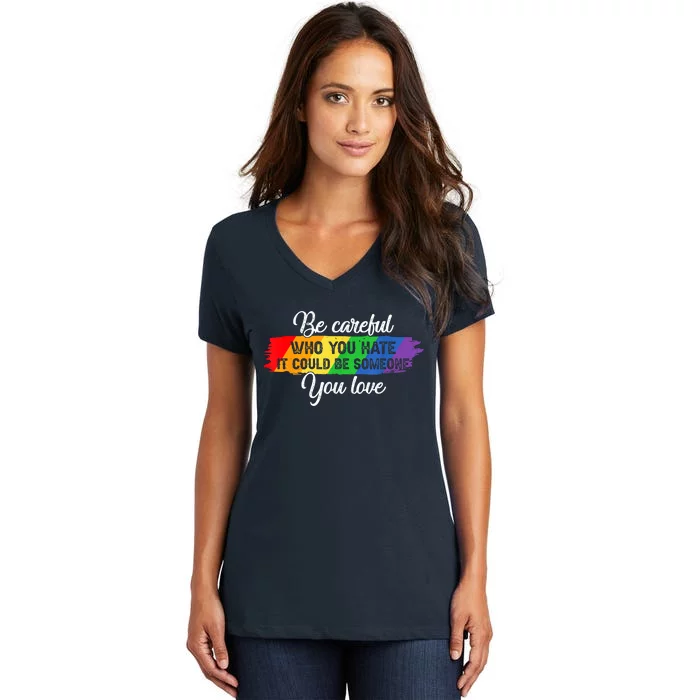 Be Careful Who You Hate It Could Be Someone You Love Women's V-Neck T-Shirt