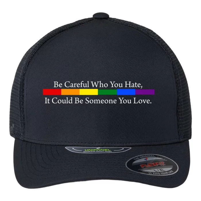 Be Careful Who You Hate It Could Be Someone You Love Flexfit Unipanel Trucker Cap