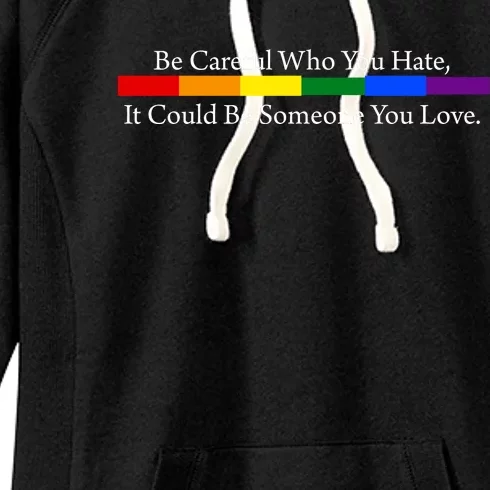 Be Careful Who You Hate It Could Be Someone You Love Women's Fleece Hoodie