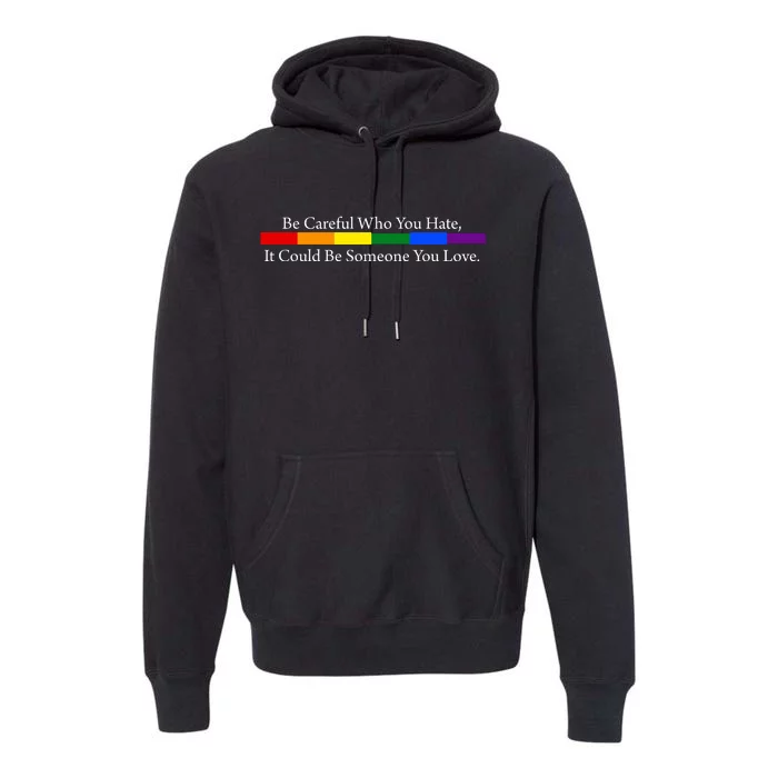 Be Careful Who You Hate It Could Be Someone You Love Premium Hoodie