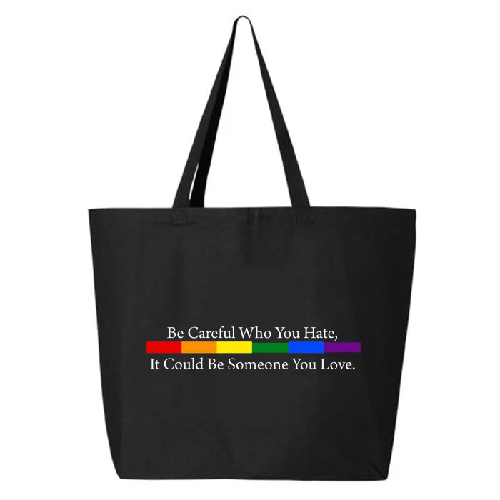 Be Careful Who You Hate It Could Be Someone You Love 25L Jumbo Tote