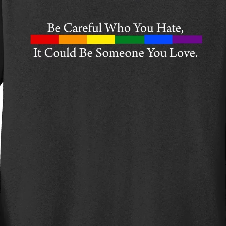 Be Careful Who You Hate It Could Be Someone You Love Kids Long Sleeve Shirt