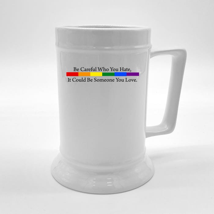 Be Careful Who You Hate It Could Be Someone You Love Front & Back Beer Stein