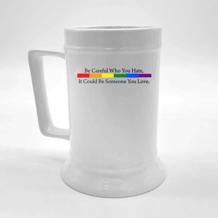 Be Careful Who You Hate It Could Be Someone You Love Front & Back Beer Stein