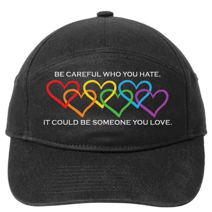 Be Careful Who You Hate It Could Be Someone You Love 7-Panel Snapback Hat