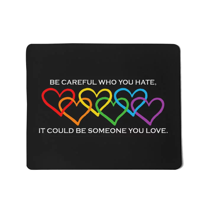 Be Careful Who You Hate It Could Be Someone You Love Mousepad