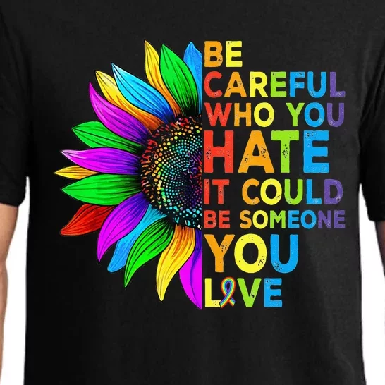 Be Careful Who You Hate It Could Be Someone You Love LGBT Pajama Set