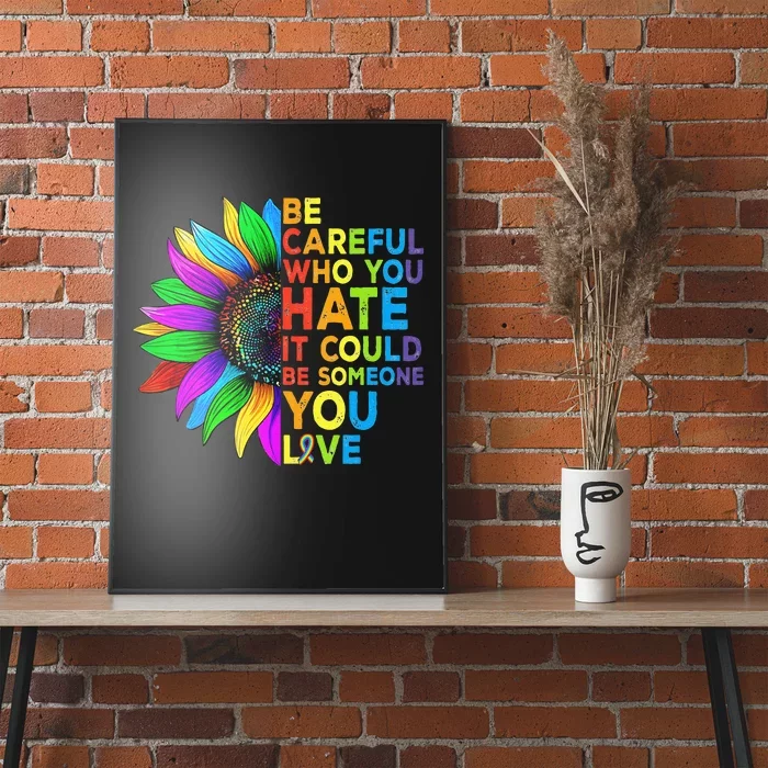 Be Careful Who You Hate It Could Be Someone You Love LGBT Poster