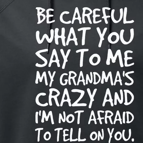 Be Careful What You Say To Me My Grandmas Crazy Funny Family Performance Fleece Hoodie