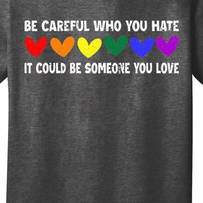 Be Careful Who You Hate It Could Be Someone You Love T-Shirt