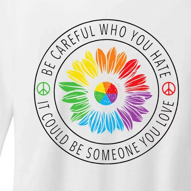 Be Careful Who You Hate LGBT Pride Womens CVC Long Sleeve Shirt