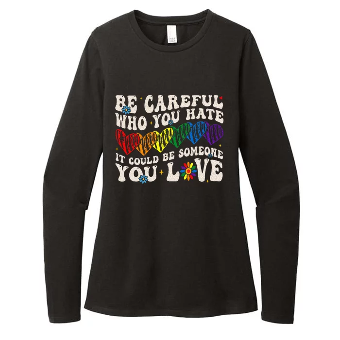 Be Careful Who You Hate It Could Be Someone You Love LGBT Womens CVC Long Sleeve Shirt