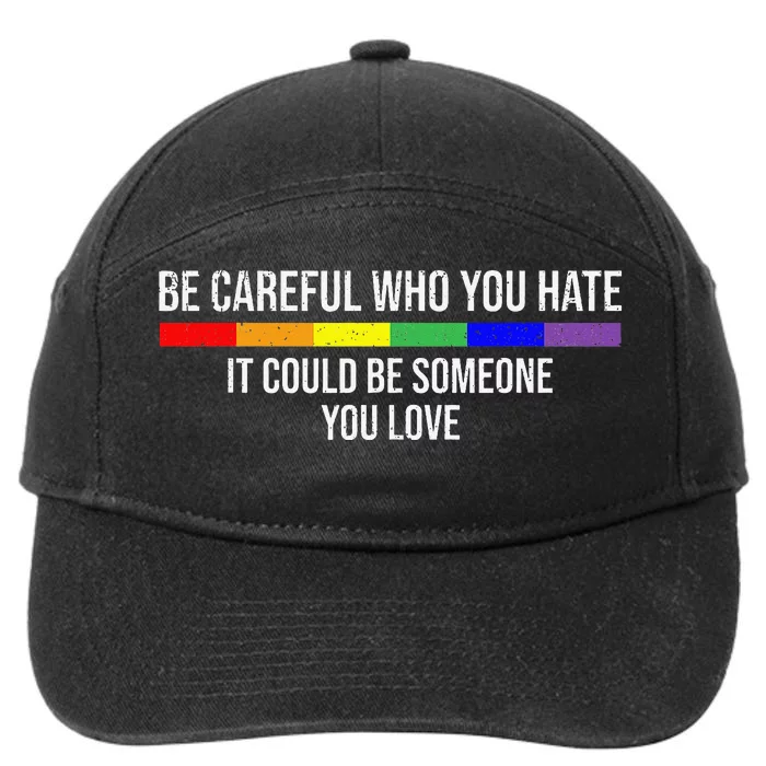 Be Careful Who You Hate It Could Be Someone You Love 7-Panel Snapback Hat