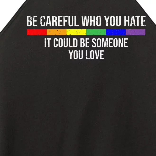 Be Careful Who You Hate It Could Be Someone You Love Women’s Perfect Tri Rocker Tank