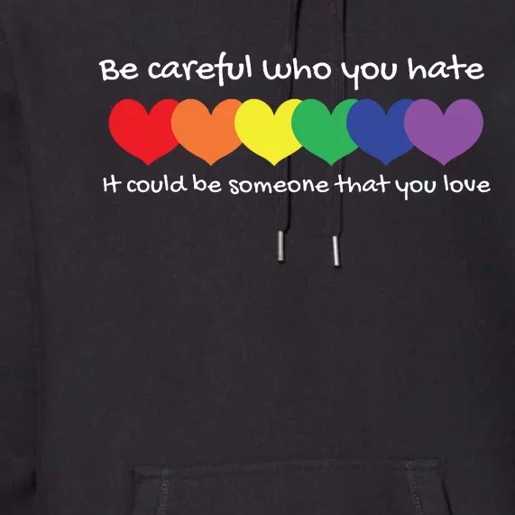 Be Careful Who You Hate Perfect For LGBTQ And Pride Premium Hoodie