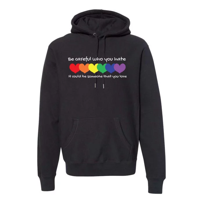 Be Careful Who You Hate Perfect For LGBTQ And Pride Premium Hoodie