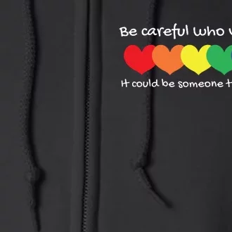 Be Careful Who You Hate Perfect For LGBTQ And Pride Full Zip Hoodie