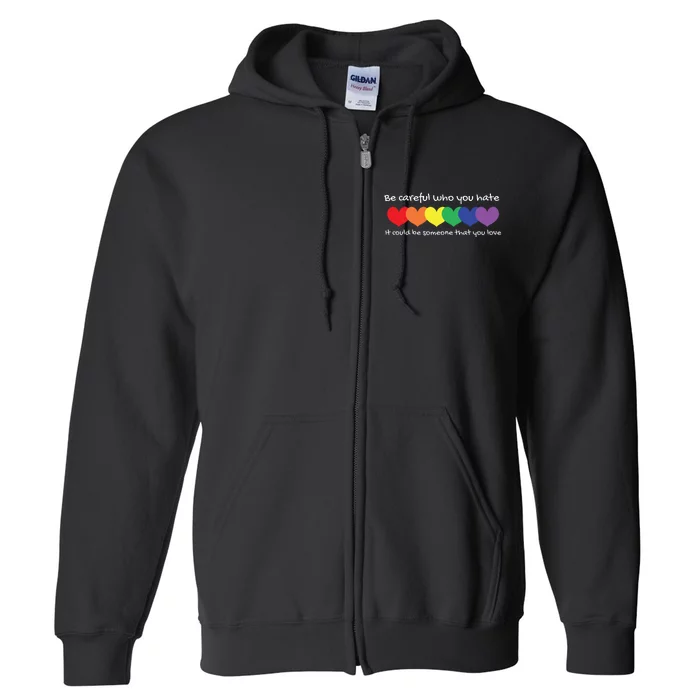 Be Careful Who You Hate Perfect For LGBTQ And Pride Full Zip Hoodie