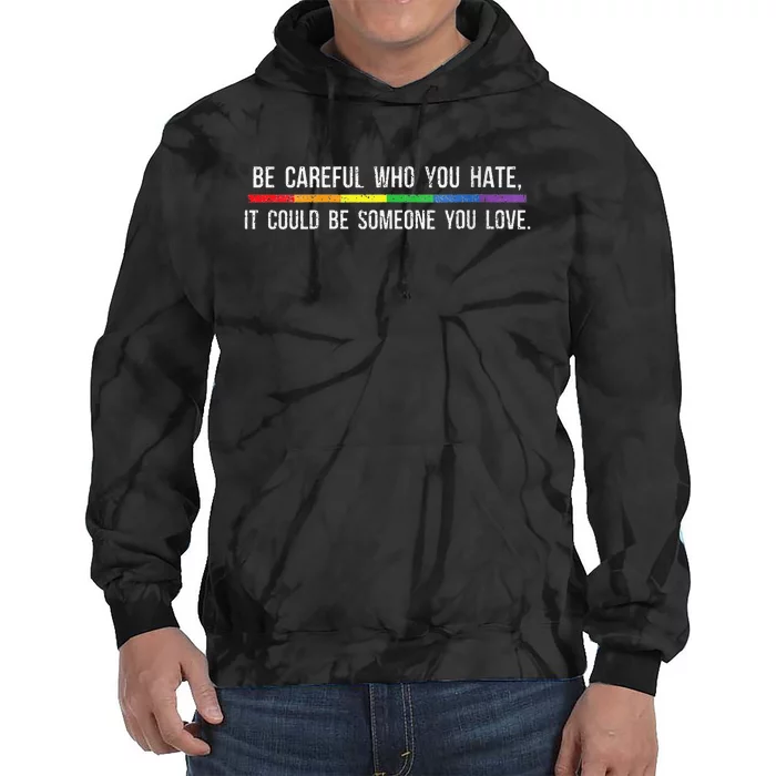 Be Careful Who You Hate It Could Be Someone You Love Tie Dye Hoodie