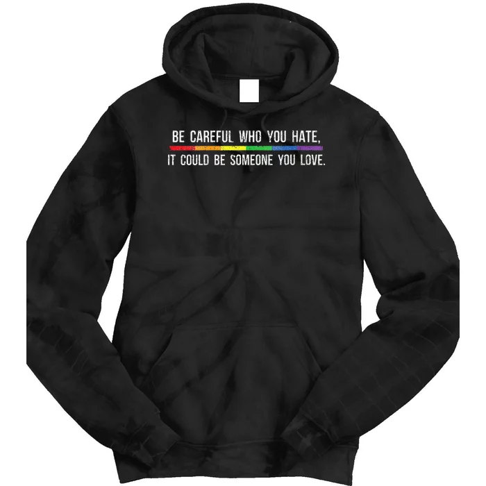 Be Careful Who You Hate It Could Be Someone You Love Tie Dye Hoodie