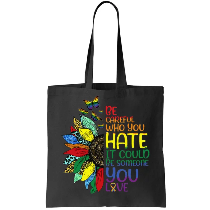 Be Careful Who You Hate LGBT Pride Sunflower Tote Bag