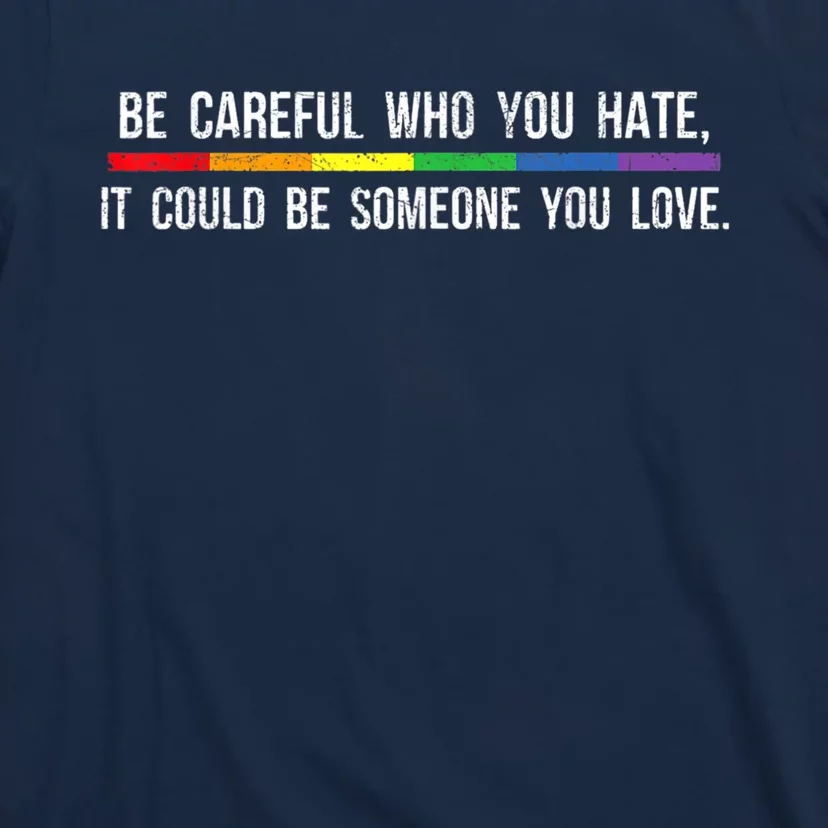 Be Careful Who You Hate It Could Be Someone You Love T-Shirt