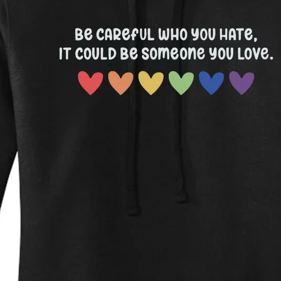 Be Careful Who You Hate It Could Be Someone You Love Women's Pullover Hoodie