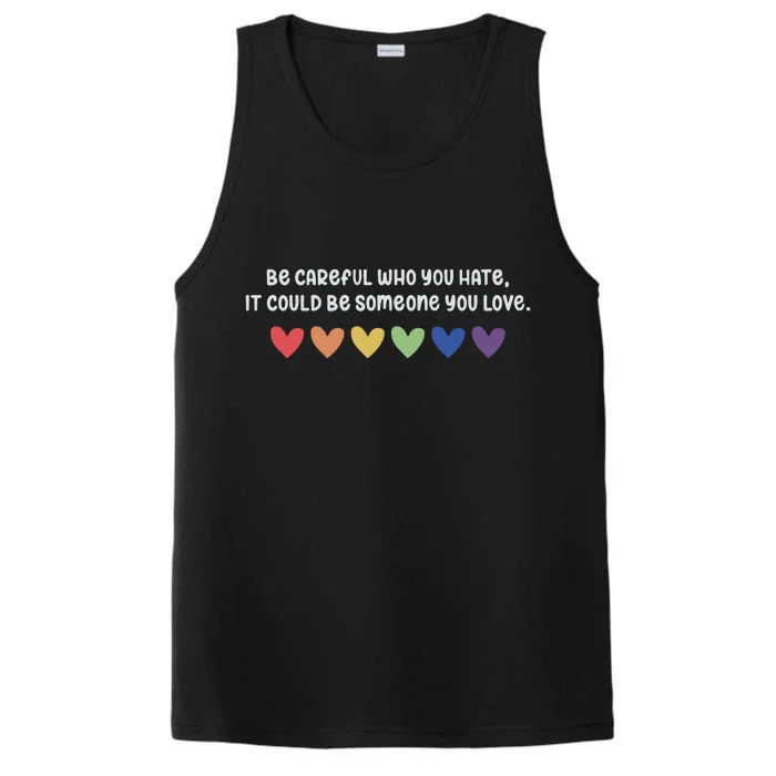 Be Careful Who You Hate It Could Be Someone You Love Performance Tank